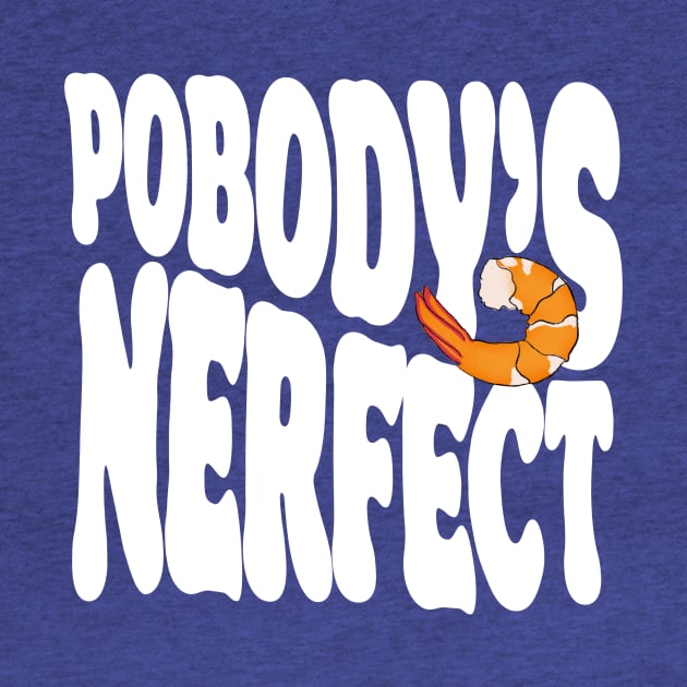 POBODY’S NERFECT by Oz & Bell